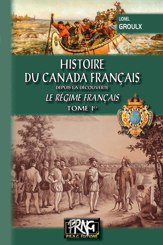 Histoire du Canada français depuis la Découverte • T1 : le régime français