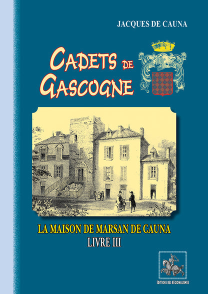 Cadets de Gascogne : la Maison de Marsan de Cauna (Livre 3)