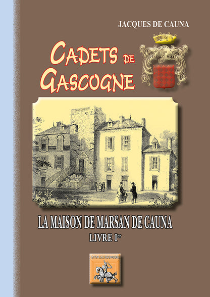 Cadets de Gascogne : la Maison de Marsan de Cauna (Livre Ier)