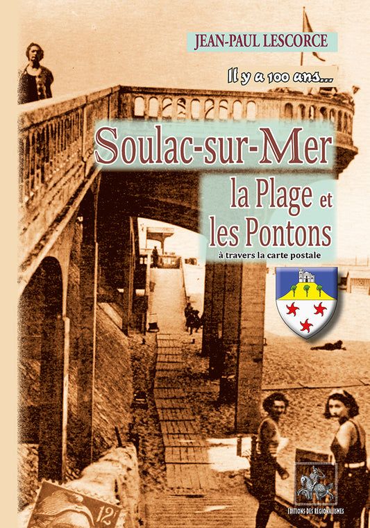 Il y a 100 ans... Soulac-sur-mer, la Plage et les Pontons