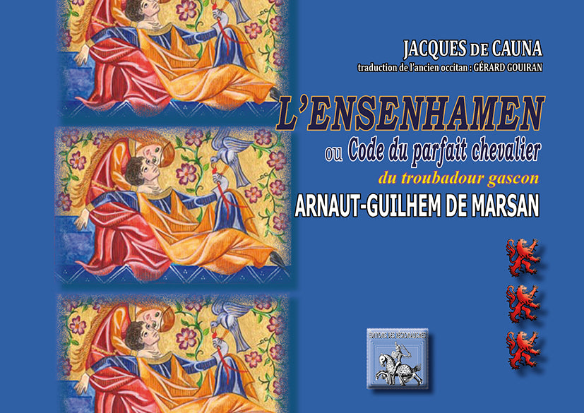 «L'ensenhamen» ou code du parfait chevalier du troubadour gascon Arnaut-Guilhem de Marsan