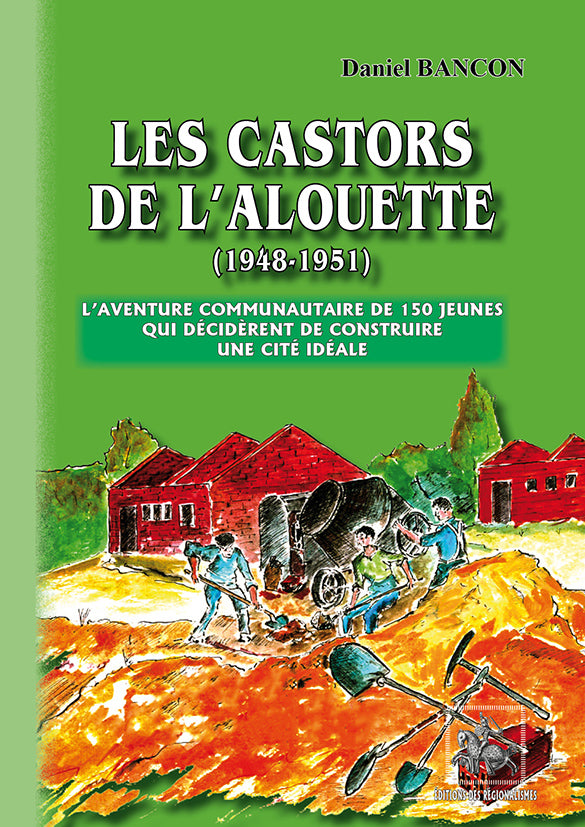 Les Castors de l'Alouette (1948-1951) : l'aventure communautaire de 150 jeunes qui décidèrent de construire une cité idéale