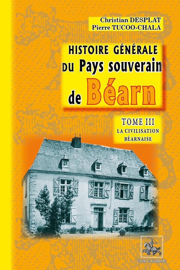Histoire générale du pays souverain de Béarn (T3 : la civilisation béarnaise)