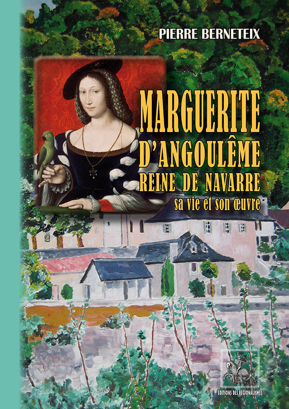 Marguerite d'Angoulême reine de Navarre • sa vie et son oeuvre