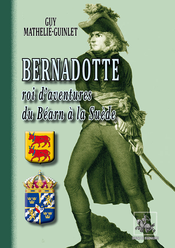 Bernadotte roi d'aventures du Béarn à la Suède