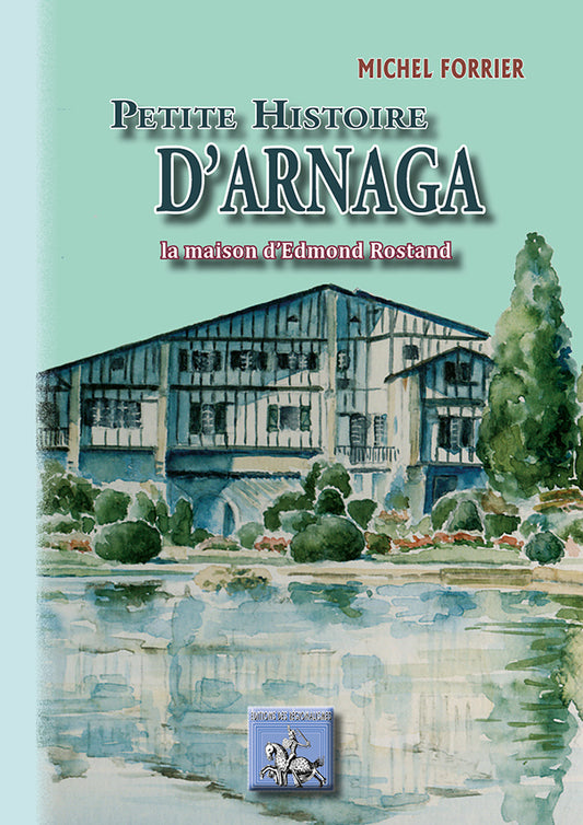 Petite Histoire d'Arnaga, la Maison d'Edmond Rostand
