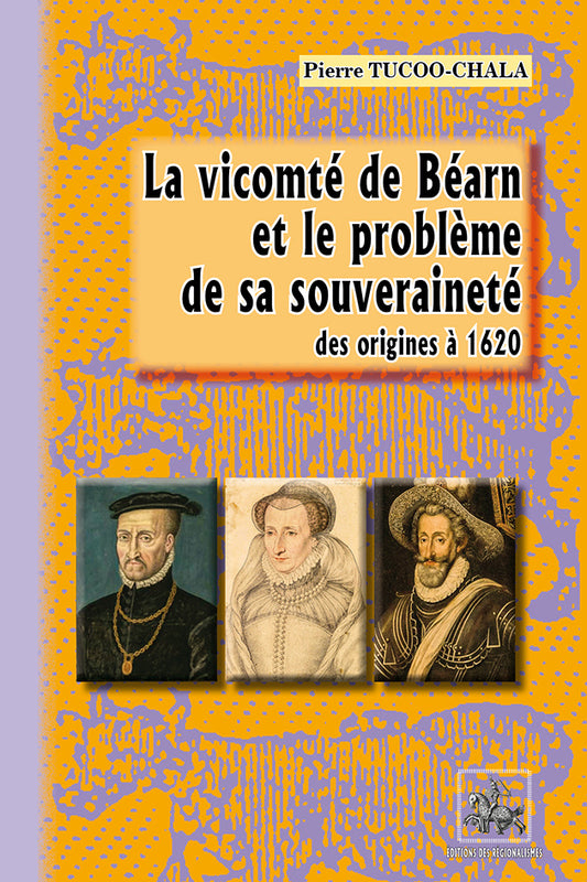 La Vicomté de Béarn et le problème de sa souveraineté (des origines à 1620)