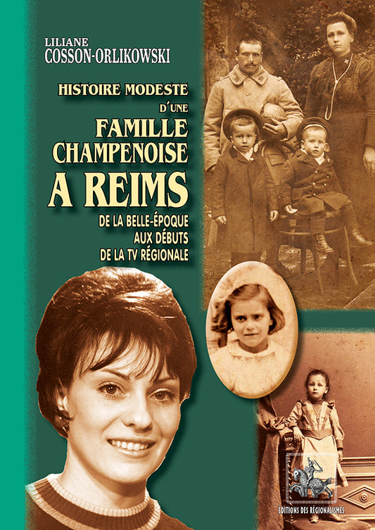 Histoire modeste d'une famille champenoise à Reims (de la Belle-Epoque aux débuts de la TV régionale)