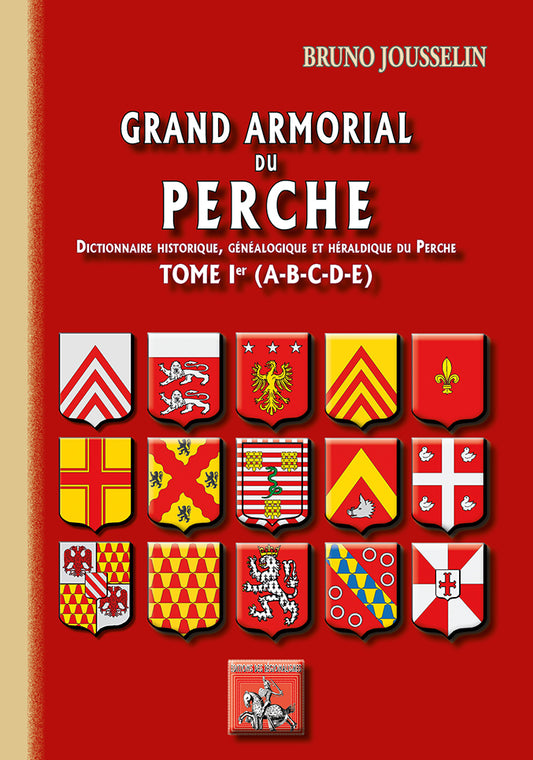 Grand Armorial du Perche, dictionnaire historique, généalogique & héraldique du Perche (T1 : A à E)