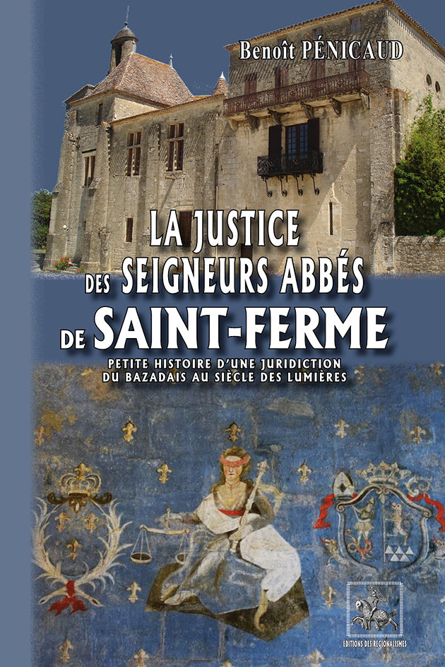 La Justice des Seigneurs Abbés de Saint-Ferme (Petite Histoire d'une juridiction du Bazadais au siècle des Lumières)